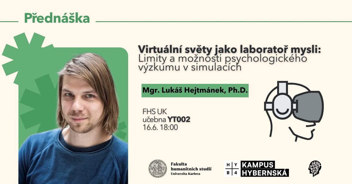 Mgr. Lukáš Hejtmánek Ph.D: Virtuální světy jako laboratoř mysli: Limity a možnosti  psychologického výzkumu v simulacích