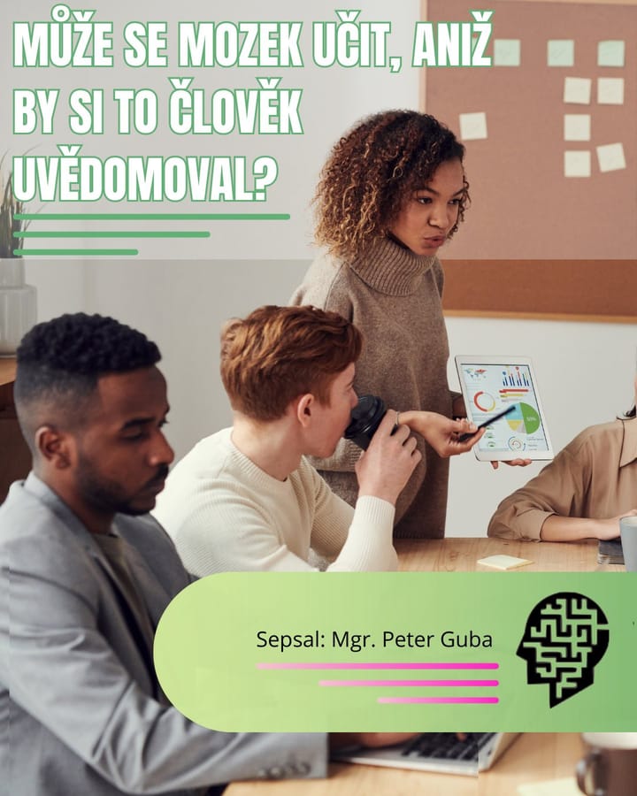 Môže sa mozog učiť bez toho, aby si toho bol človek vedomý?